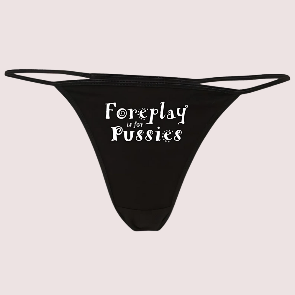 Foreplay is for Pussies Printed G String Thong